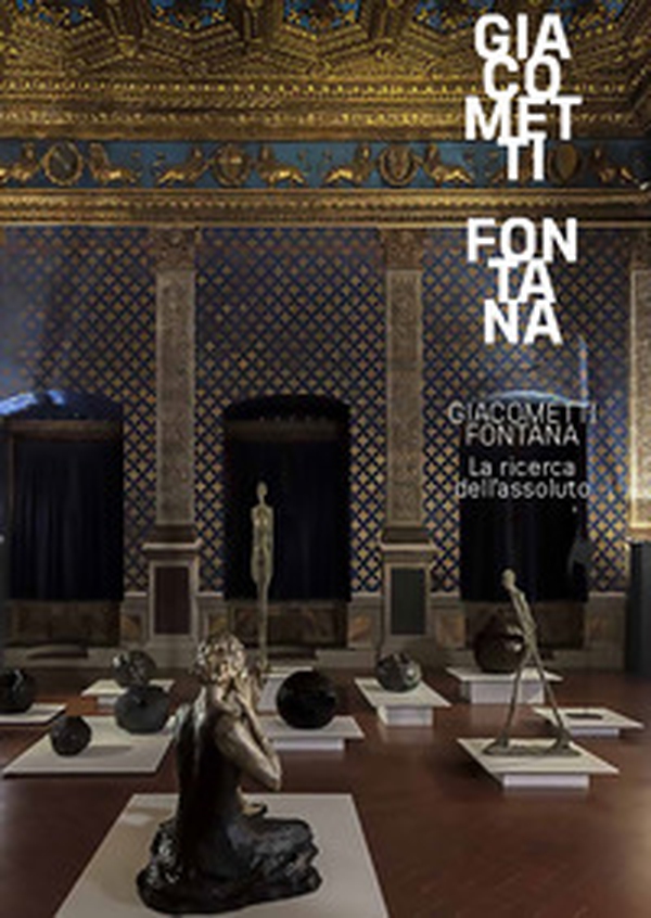 Giacometti-Fontana. La ricerca dell'assoluto - Librerie.coop Giacometti-Fontana. La ricerca dell'assoluto - Librerie.coop
