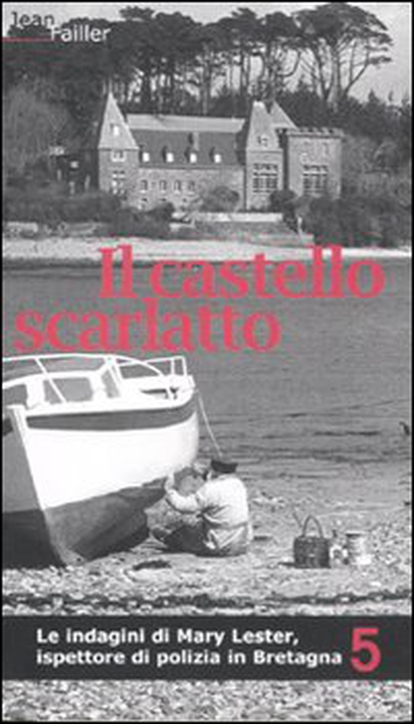 Il castello scarlatto. Le indagini di Mary Lester, ispettore di polizia in Bretagna - Vol. 5 - Librerie.coop Il castello scarlatto. Le indagini di Mary Lester, ispettore di polizia in Bretagna - Vol. 5 - Librerie.coop