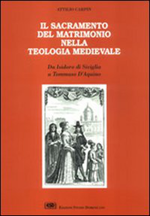 Il sacramento del matrimonio nella teologia medievale. Da Isidoro di Siviglia a Tommaso d'Aquino - Librerie.coop Il sacramento del matrimonio nella teologia medievale. Da Isidoro di Siviglia a Tommaso d'Aquino - Librerie.coop