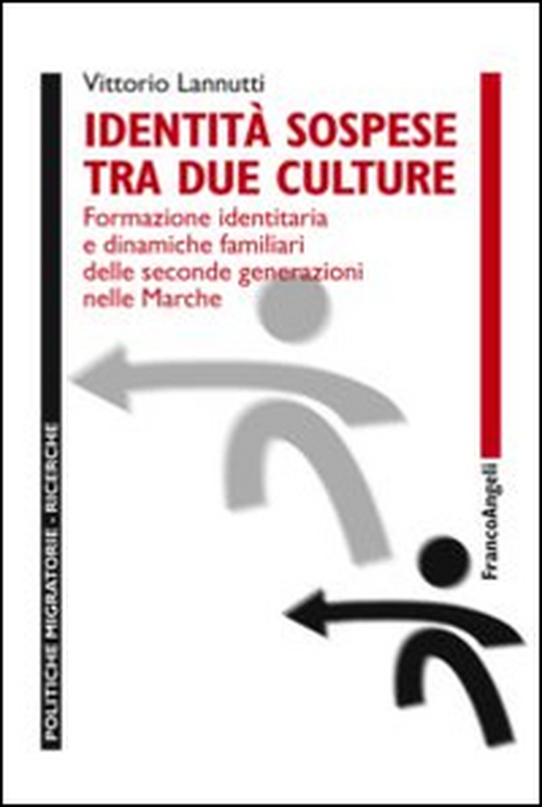 Identità sospese tra due culture. Formazione identitaria e dinamiche familiari delle seconde generazioni nelle Marche - Librerie.coop Identità sospese tra due culture. Formazione identitaria e dinamiche familiari delle seconde generazioni nelle Marche - Librerie.coop