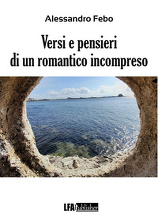 Versi e pensieri di un romantico incompreso - Librerie.coop Versi e pensieri di un romantico incompreso - Librerie.coop
