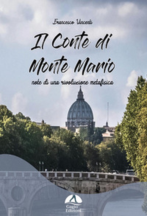 Il Conte di Monte Mario. Note di una rivoluzione metafisica - Librerie.coop Il Conte di Monte Mario. Note di una rivoluzione metafisica - Librerie.coop