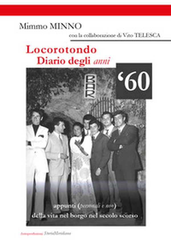 Locorotondo, Diario degli anni '60. Appunti (personali e non) della vita nel borgo di Locorotondo nel secolo scorso - Librerie.coop Locorotondo, Diario degli anni '60. Appunti (personali e non) della vita nel borgo di Locorotondo nel secolo scorso - Librerie.coop
