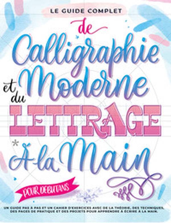 Le guide complet de la calligraphie moderne et du lettrage à la main pour les débutants. Un guide et cahier d'exercices étape par étape avec des pages de théorie, de techniques, de pratique et des projets pour apprendre à écrire - Librerie.coop Le guide complet de la calligraphie moderne et du lettrage à la main pour les débutants. Un guide et cahier d'exercices étape par étape avec des pages de théorie, de techniques, de pratique et des projets pour apprendre à écrire - Librerie.coop