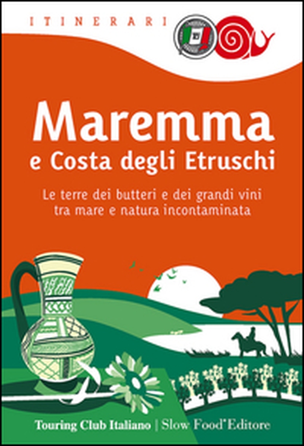 Maremma e costa degli Etruschi. Le terre dei butteri e dei grandi vini tra mare e natura incontaminata - Librerie.coop Maremma e costa degli Etruschi. Le terre dei butteri e dei grandi vini tra mare e natura incontaminata - Librerie.coop