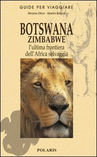 Botswana e Zimbabwe. L'ultima frontiera dell'Africa selvaggia - Librerie.coop
