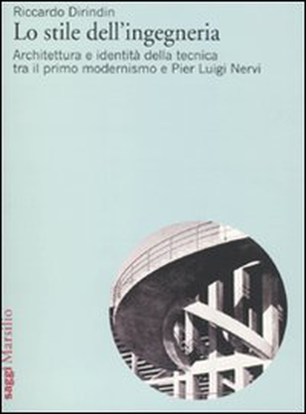 Lo stile dell'ingegneria. Architettura e identità della tecnica tra il primo modernismo e Pier Luigi Nervi - Librerie.coop Lo stile dell'ingegneria. Architettura e identità della tecnica tra il primo modernismo e Pier Luigi Nervi - Librerie.coop