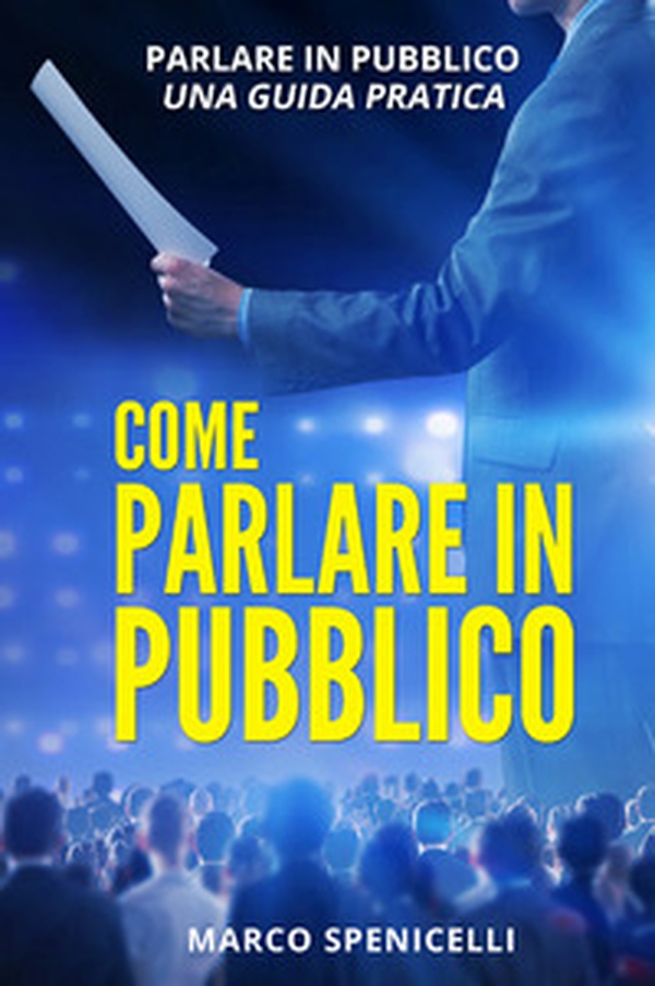 Come parlare in pubblico. Parlare in pubblico: una guida pratica - Librerie.coop Come parlare in pubblico. Parlare in pubblico: una guida pratica - Librerie.coop