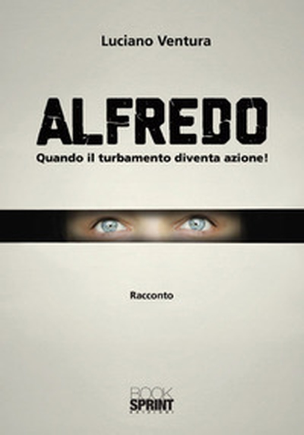 Alfredo. Quando il turbamento diventa azione! - Librerie.coop Alfredo. Quando il turbamento diventa azione! - Librerie.coop