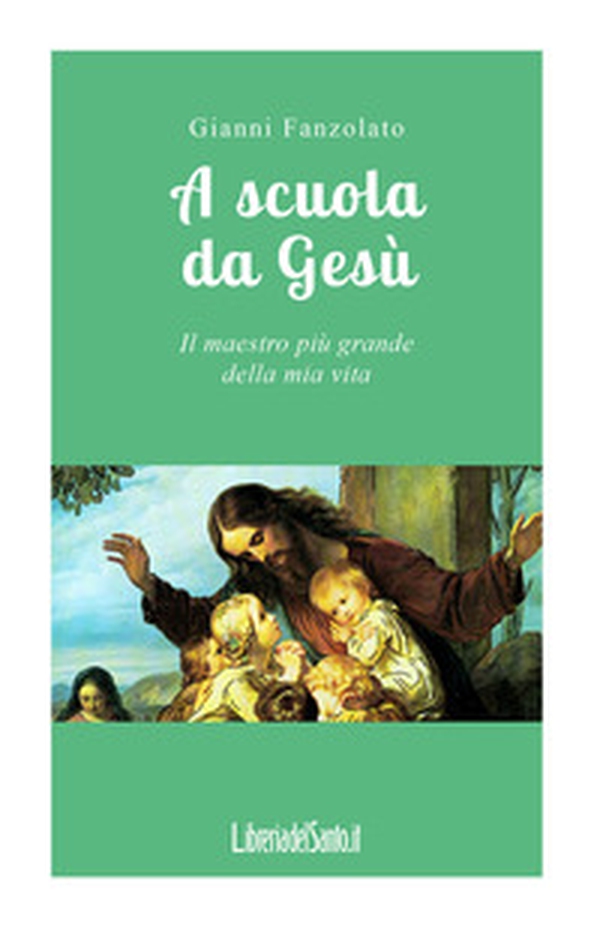 A scuola da Gesù. Il maestro più grande della mia vita - Librerie.coop A scuola da Gesù. Il maestro più grande della mia vita - Librerie.coop