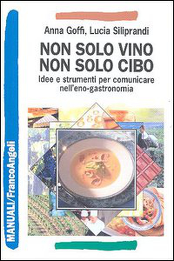 Non solo vino, non solo cibo. Idee e strumenti per comunicare nell'eno-gastronomia - Librerie.coop Non solo vino, non solo cibo. Idee e strumenti per comunicare nell'eno-gastronomia - Librerie.coop