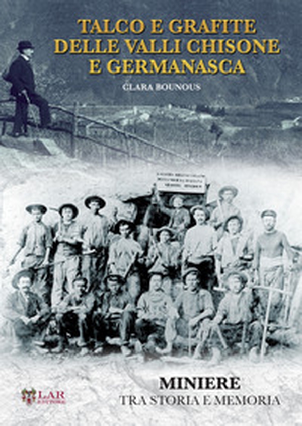 Talco e grafite delle valli Chisone e Germanasca. Miniere tra storia e memoria - Librerie.coop Talco e grafite delle valli Chisone e Germanasca. Miniere tra storia e memoria - Librerie.coop