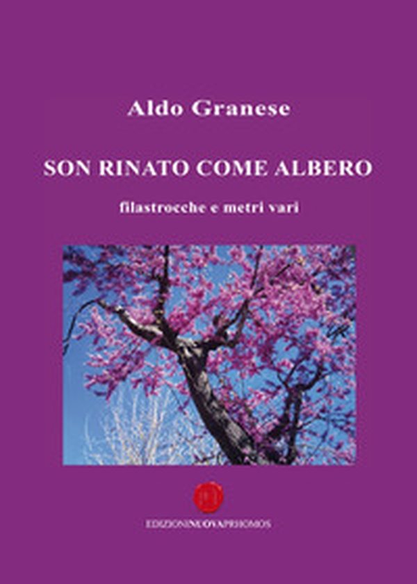 Son rinato come albero. Filastrocche e metri vari - Librerie.coop Son rinato come albero. Filastrocche e metri vari - Librerie.coop