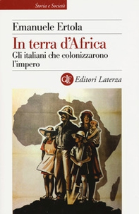 In terra d'Africa. Gli italiani che colonizzarono l'impero - Librerie.coop