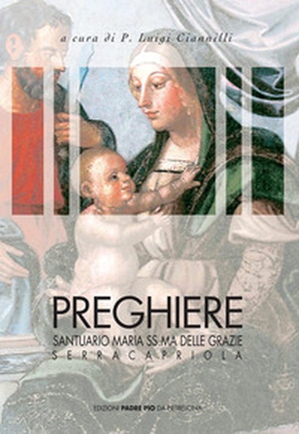 Preghiere. Santuario di Maria Santissima delle Grazie di Serracapriola - Librerie.coop Preghiere. Santuario di Maria Santissima delle Grazie di Serracapriola - Librerie.coop
