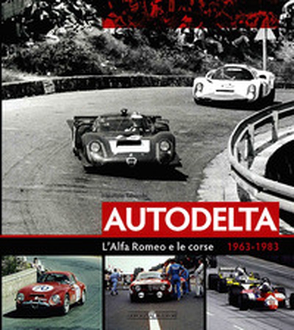 Autodelta. L'Alfa Romeo e le corse 1963-1983 - Librerie.coop Autodelta. L'Alfa Romeo e le corse 1963-1983 - Librerie.coop