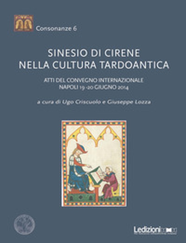 Sinesio di Cirene nella cultura tardoantica. Atti del convegno internazionale (Napoli, 19-20 giugno 2014) - Librerie.coop Sinesio di Cirene nella cultura tardoantica. Atti del convegno internazionale (Napoli, 19-20 giugno 2014) - Librerie.coop