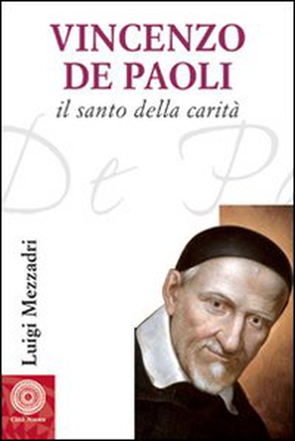 San Vincenzo De' Paoli (1581-1660). Vita, carisma e carità - Librerie.coop San Vincenzo De' Paoli (1581-1660). Vita, carisma e carità - Librerie.coop