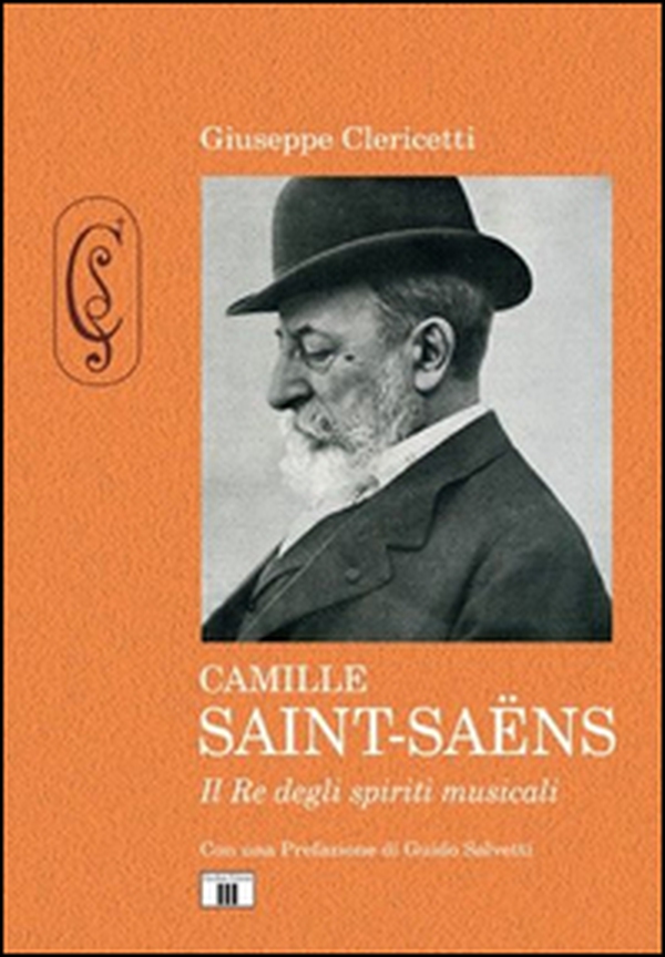 Camille Saint-Saëns. Il re degli spiriti musicali - Librerie.coop Camille Saint-Saëns. Il re degli spiriti musicali - Librerie.coop