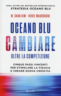 Oceano blu: cambiare oltre la competizione. Cinque passi vincenti per stimolare la fiducia e creare nuova crescita - Librerie.coop
