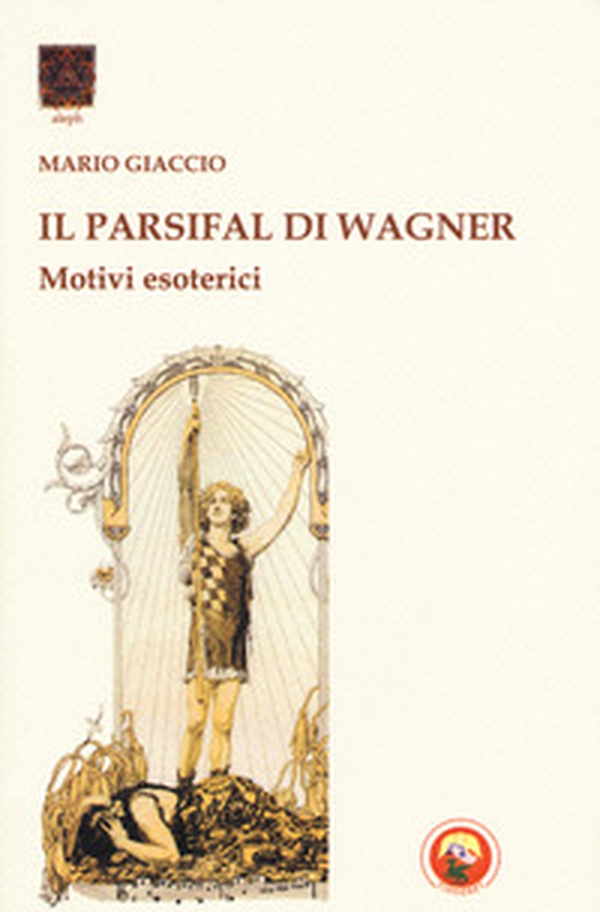 Il Parsifal di Wagner. Motivi esoterici - Librerie.coop Il Parsifal di Wagner. Motivi esoterici - Librerie.coop