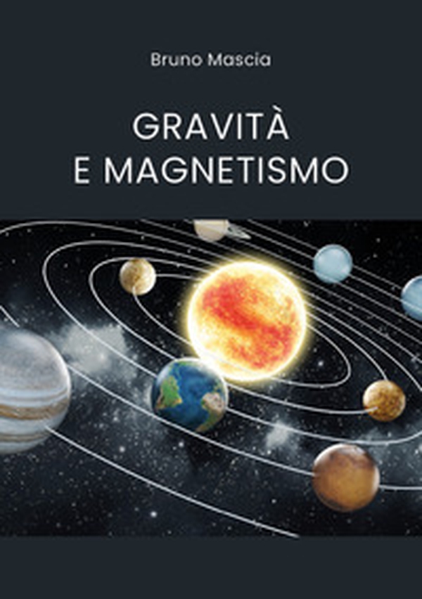 Gravità e magnetismo - Librerie.coop Gravità e magnetismo - Librerie.coop