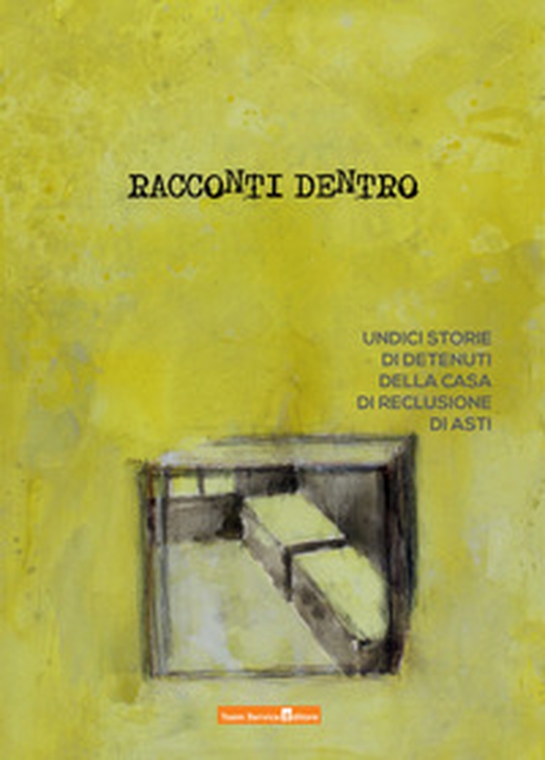 Racconti dentro. Undici storie di detenuti della casa di reclusione di Asti - Librerie.coop Racconti dentro. Undici storie di detenuti della casa di reclusione di Asti - Librerie.coop
