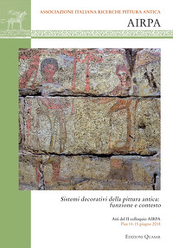 Sistemi decorativi della pittura antica: funzione e contesto. Atti del 2° colloquio AIRPA (Pisa. 14-15 giugno 2018) - Librerie.coop Sistemi decorativi della pittura antica: funzione e contesto. Atti del 2° colloquio AIRPA (Pisa. 14-15 giugno 2018) - Librerie.coop