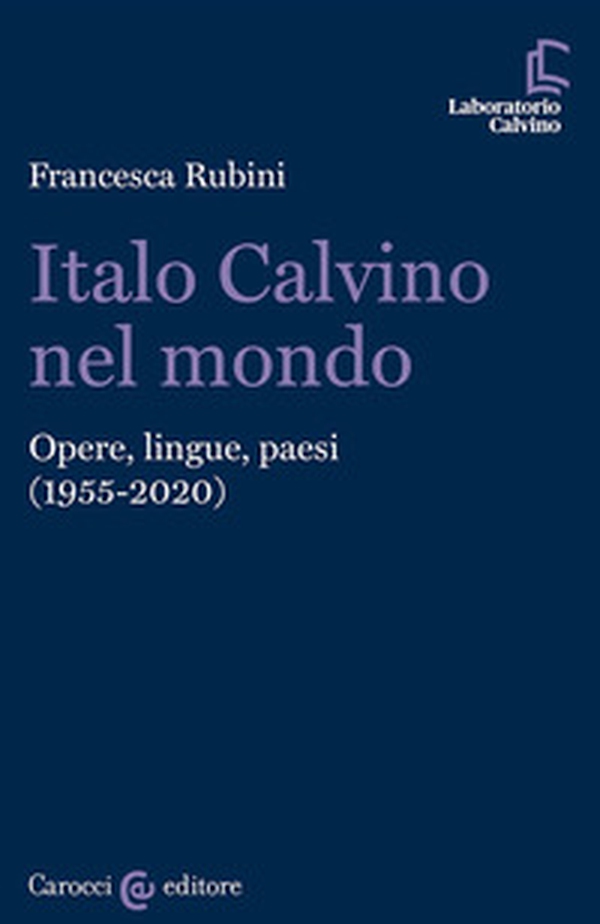 Italo Calvino nel mondo. Opere, lingue, paesi (1955-2020) - Librerie.coop Italo Calvino nel mondo. Opere, lingue, paesi (1955-2020) - Librerie.coop