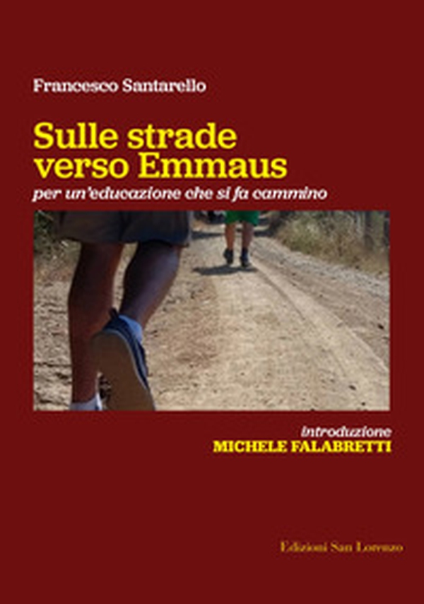 Sulle strade verso Emmaus. Per un'educazione che si fa cammino - Librerie.coop Sulle strade verso Emmaus. Per un'educazione che si fa cammino - Librerie.coop