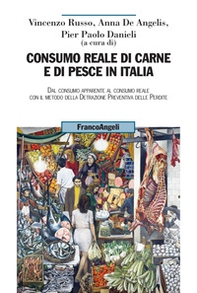 Consumo reale di carne e di pesce in Italia. Dal consumo apparente al consumo reale col metodo della detrazione preventiva delle perdite - Librerie.coop