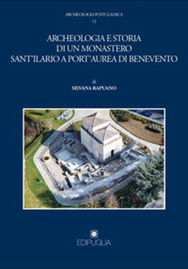 Archeologia e storia di un monastero Sant'Ilario a Port'Aurea di Benevento - Librerie.coop Archeologia e storia di un monastero Sant'Ilario a Port'Aurea di Benevento - Librerie.coop