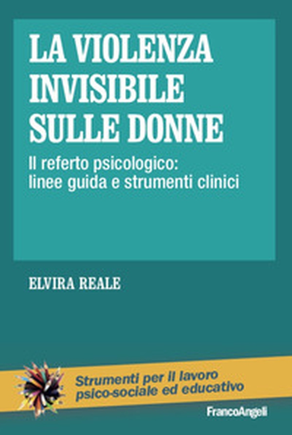 La violenza invisibile sulle donne. Il referto psicologico: linee guida e strumenti clinici - Librerie.coop La violenza invisibile sulle donne. Il referto psicologico: linee guida e strumenti clinici - Librerie.coop