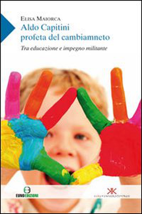 Aldo Capitini profeta del cambiamento. Tra educazione e impegno militante - Librerie.coop Aldo Capitini profeta del cambiamento. Tra educazione e impegno militante - Librerie.coop