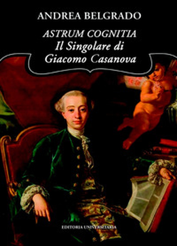 Astrum cognitia. Il singolare di Giacomo Casanova - Librerie.coop Astrum cognitia. Il singolare di Giacomo Casanova - Librerie.coop