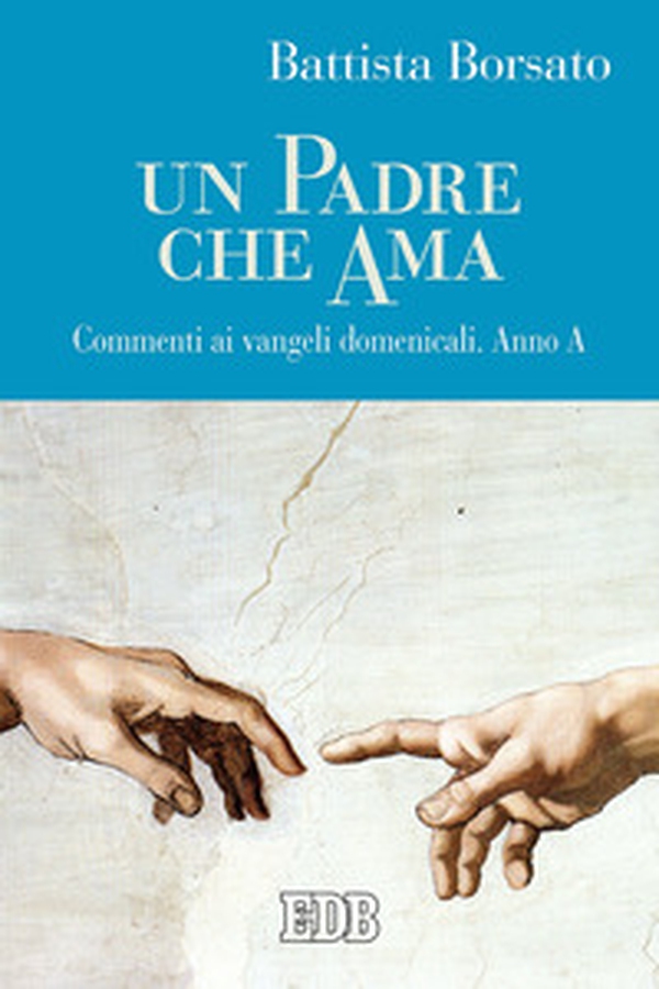 Un Padre che ama. Commenti ai Vangeli domenicali. Anno A - Librerie.coop Un Padre che ama. Commenti ai Vangeli domenicali. Anno A - Librerie.coop