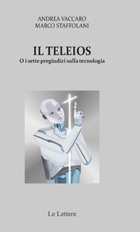 Il Teleios o i sette pregiudizi sulla tecnologia - Librerie.coop
