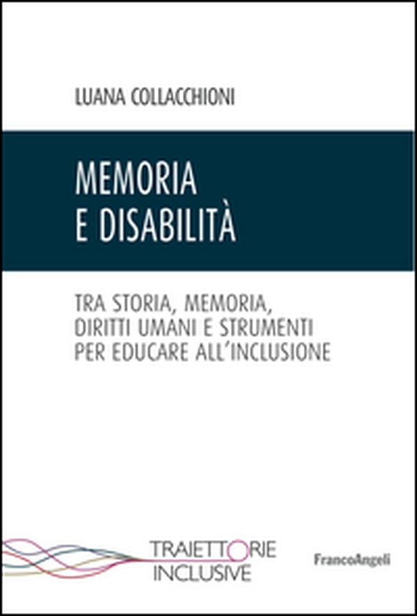 Memoria e disabilità. Tra storia, memoria, diritti umani e strumenti per educare all'inclusione - Librerie.coop Memoria e disabilità. Tra storia, memoria, diritti umani e strumenti per educare all'inclusione - Librerie.coop