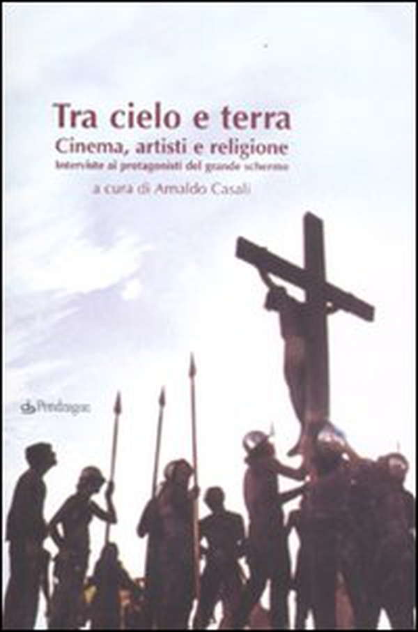 Tra cielo e terra. Cinema, artisti e religione. Intervista ai protagonisti del grande schermo - Librerie.coop Tra cielo e terra. Cinema, artisti e religione. Intervista ai protagonisti del grande schermo - Librerie.coop