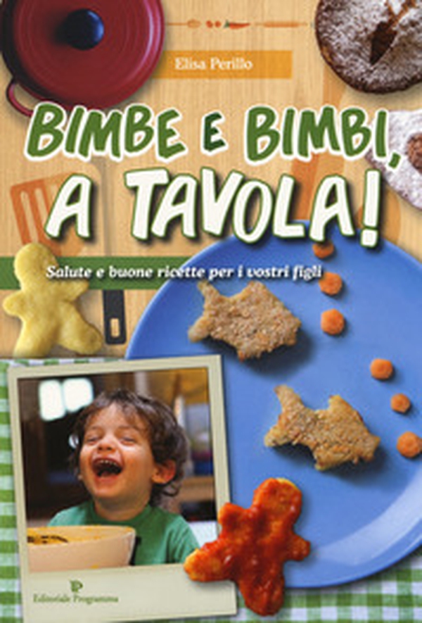 Bimbe e bimbi, a tavola! Salute e buone ricette per i vostri figli - Librerie.coop Bimbe e bimbi, a tavola! Salute e buone ricette per i vostri figli - Librerie.coop