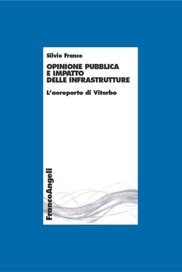 Opinione pubblica e impatto delle infrastrutture. L'aeroporto di Viterbo - Librerie.coop Opinione pubblica e impatto delle infrastrutture. L'aeroporto di Viterbo - Librerie.coop
