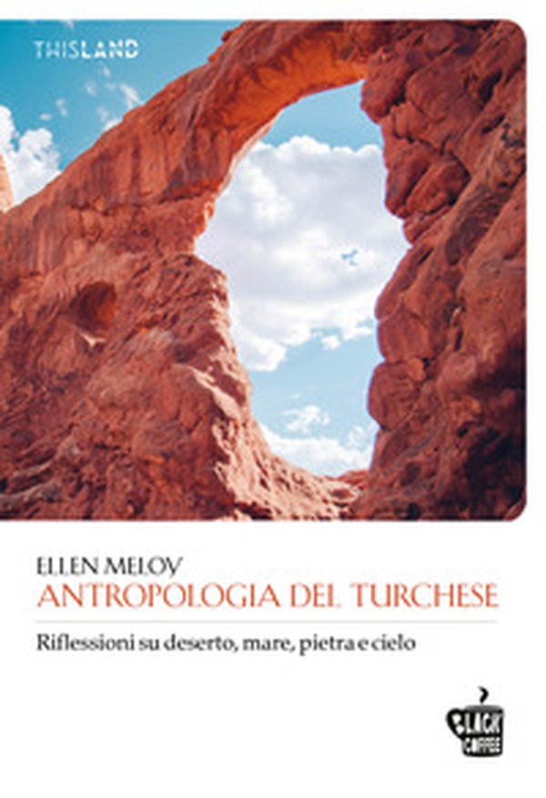Antropologia del turchese. Riflessioni su deserto, mare, pietra e cielo - Librerie.coop Antropologia del turchese. Riflessioni su deserto, mare, pietra e cielo - Librerie.coop