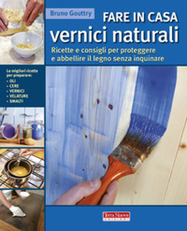 Fare in casa vernici naturali. Ricette e consigli per proteggere e abbellire il legno senza inquinare - Librerie.coop Fare in casa vernici naturali. Ricette e consigli per proteggere e abbellire il legno senza inquinare - Librerie.coop
