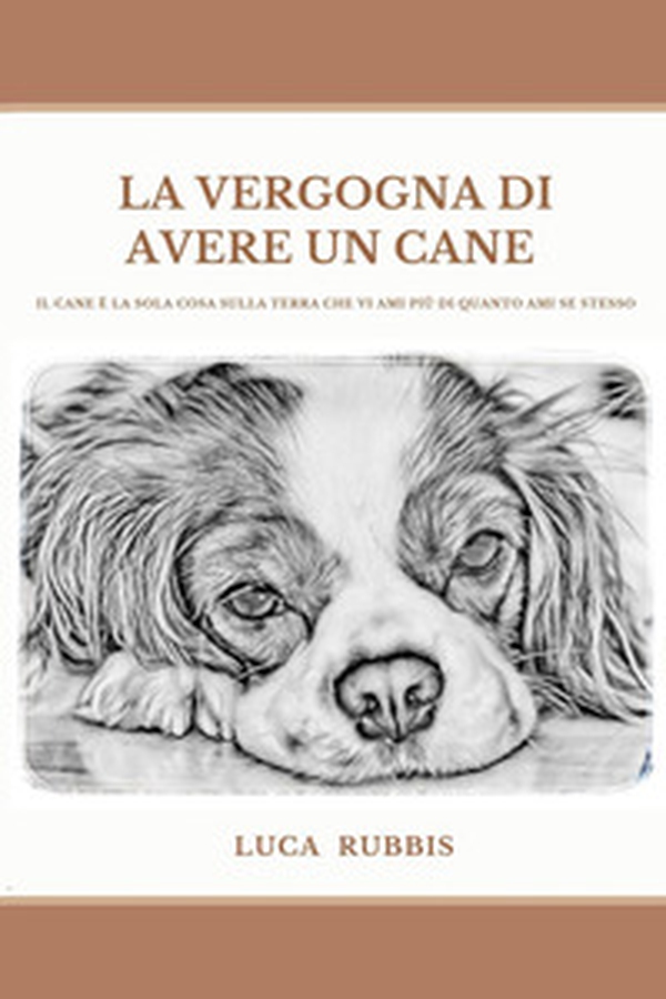 La vergogna di avere un cane - Librerie.coop La vergogna di avere un cane - Librerie.coop