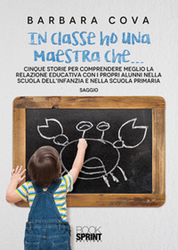 In classe ho una maestra che... Cinque storie per comprendere meglio la relazione educativa con i propri alunni nella scuola dell'infanzia e nella scuola primaria - Librerie.coop In classe ho una maestra che... Cinque storie per comprendere meglio la relazione educativa con i propri alunni nella scuola dell'infanzia e nella scuola primaria - Librerie.coop