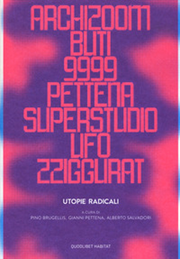 Utopie radicali. Archizoom, Remo Buti, 9999, Gianni Pettena, Superstudio, UFO, Zziggurat. Catalogo della mostra (Firenze, 20 ottobre 2017-21 gennaio 2018) - Librerie.coop Utopie radicali. Archizoom, Remo Buti, 9999, Gianni Pettena, Superstudio, UFO, Zziggurat. Catalogo della mostra (Firenze, 20 ottobre 2017-21 gennaio 2018) - Librerie.coop