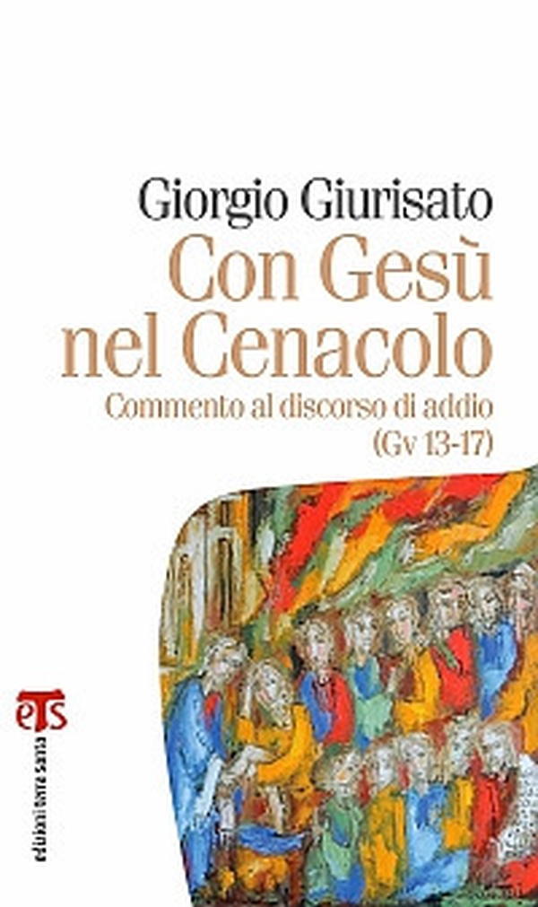 Con Gesù nel Cenacolo. Commento al discorso di addio (Gv 13-17) - Librerie.coop Con Gesù nel Cenacolo. Commento al discorso di addio (Gv 13-17) - Librerie.coop
