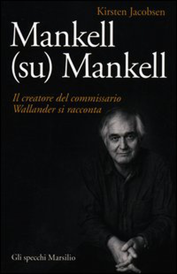 Mankell (su) Mankell. Il creatore del commissario Wallander si racconta - Librerie.coop Mankell (su) Mankell. Il creatore del commissario Wallander si racconta - Librerie.coop