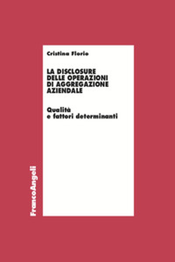 La disclosure delle operazioni di aggregazione aziendale. Qualità e fattori determinanti - Librerie.coop La disclosure delle operazioni di aggregazione aziendale. Qualità e fattori determinanti - Librerie.coop
