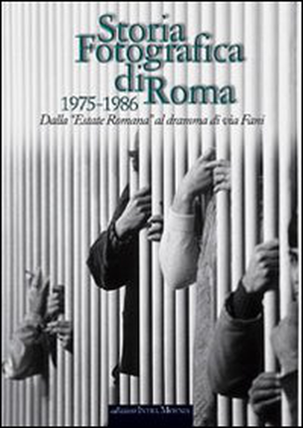 Storia fotografica di Roma 1975-1986. Dall'«Estate romana» al dramma di via Fani - Librerie.coop Storia fotografica di Roma 1975-1986. Dall'«Estate romana» al dramma di via Fani - Librerie.coop